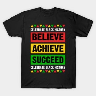 Celebrate Black History Believe Achieve Succeed celebrate black history T-Shirt